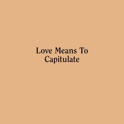 Love Means To Capitulate