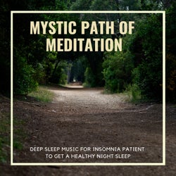 Mystic Path Of Meditation - Deep Sleep Music For Insomnia Patient To Get A Healthy Night Sleep