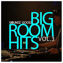 Soundz Good Big Room Hits Vol.3