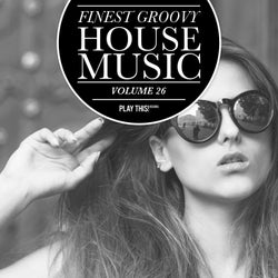 Finest Groovy House Music Volume 26