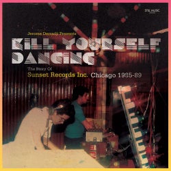 Jerome Derradji Presents Kill Yourself Dancing (The Story of Sunset Records Inc. Chicago 1985-88)