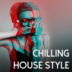 Chilling House Style