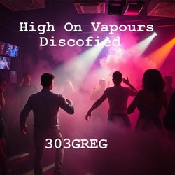 High On Vapours (Discofied)