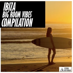 Ibiza Big Room Vibes Compilation