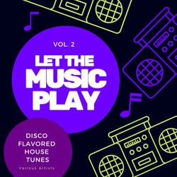 Let The Music Play (Disco Flavored House Tunes), Vol. 2