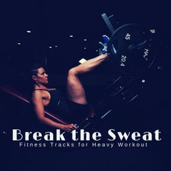 Break The Sweat - Fitness Tracks For Heavy Workout