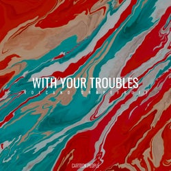 With Your Troubles