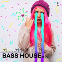 All About: Bass House Vol. 14