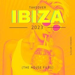 Takeover IBIZA 2023 (The House Files)