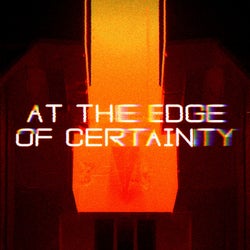 At The Edge Of Certainty