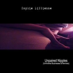 Unpaired Nipples (Unfinished Businesses & Remixes)