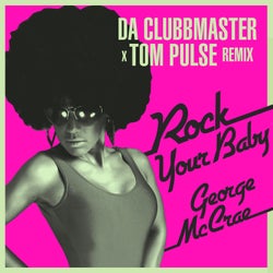 Rock Your Baby (Da Clubbmaster X Tom Pulse Remix)