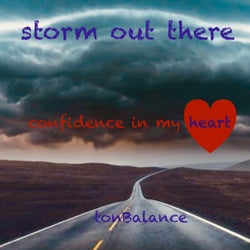 Storm Out There Confidence in My Heart