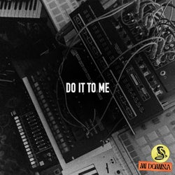 DO IT TO ME