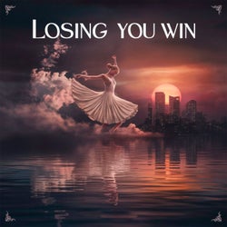 Losing you win