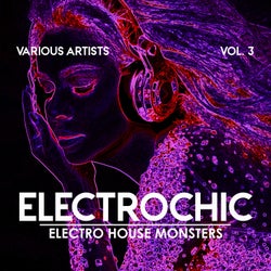 Electrochic (Electro House Monsters), Vol. 3