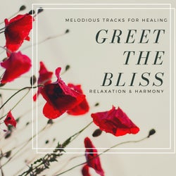 Greet The Bliss - Melodious Tracks For Healing, Relaxation & Harmony