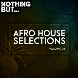 Nothing But... Afro House Selections, Vol. 04