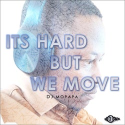 Its Hard (But We Move)