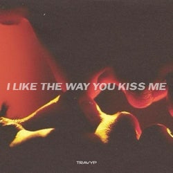 I LIKE THE WAY YOU KISS ME