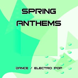 SPRING ANTHEMS / Dance Electro Pop