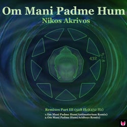 Om Mani Padme Hum ( Remixes Part III 432 & 528 Hz)