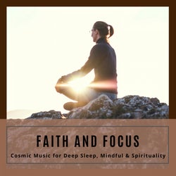 Faith And Focus - Cosmic Music For Deep Sleep, Mindful & Spirituality