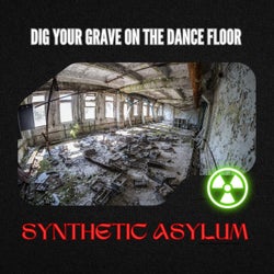 Dig Your Grave On The Dance Floor