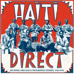 Haiti Direct - Big Band, Mini Jazz & Twoubadou Sounds, 1960-1978