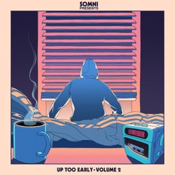 Somni Presents: Up Too Early Vol. 2
