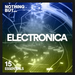 Nothing But... Electronica Essentials, Vol. 15