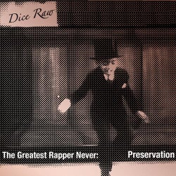 The Greatest Rapper Never: Preservation