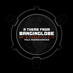 A Theme From Banginglobe (2019 Reworked Mix)