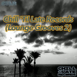 Chill 'Til Late Records (Lounge Grooves 2)