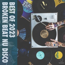Best Of 2023 Broken Beat Nu Disco