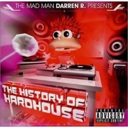 The Mad Man Darren R. Presents: The History Of Hardhouse
