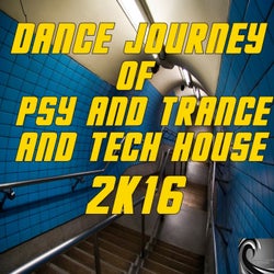Dance Journey of Psy & Trance & Tech House 2K16