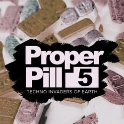 Proper Pill, Vol. 5: Techno Invaders Of Earth