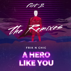 A Hero Like You (The Remixes, Pt. 2)