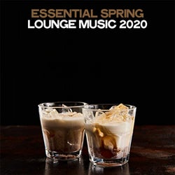 Essential Spring Lounge Music 2020 (Electronic Lounge Music Spring 2020)