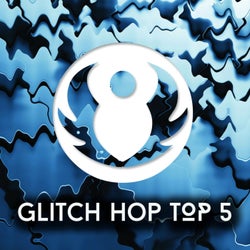 Glitch Hop Top 5