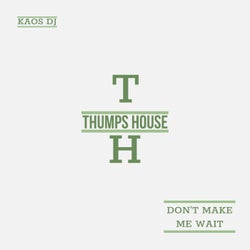DON'T MAKE ME WAIT