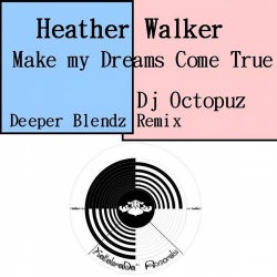 Heather Walker - Make My Dreams Come True (DJ Octopuz Deeper Blendz Remix)