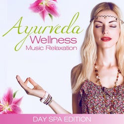 Ayurveda Wellness Music Relaxation (Day Spa Edition)