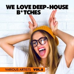 We Love Deep-House B*tches, Vol. 5