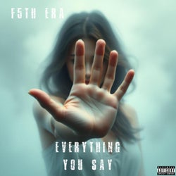 Everything You Say