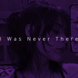 I Was Never There