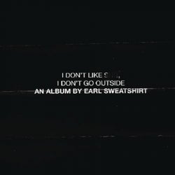 I Don't Like Shit, I Don't Go Outside: An Album by Earl Sweatshirt