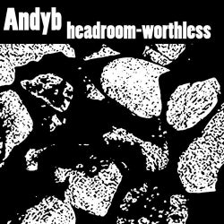 Title: Worthless / Headroom
