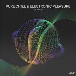 Pure Chill & Electronic Pleasure, Vol.10